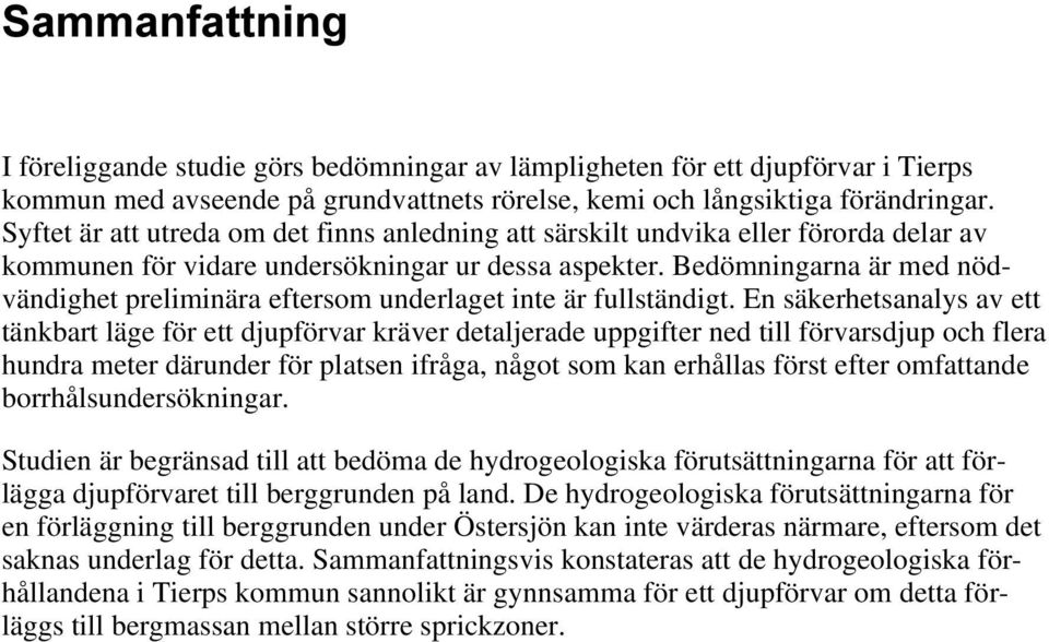 Bedömningarna är med nödvändighet preliminära eftersom underlaget inte är fullständigt.