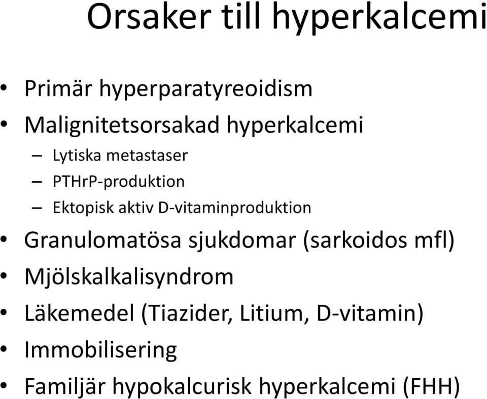 D-vitaminproduktion Granulomatösa sjukdomar (sarkoidos mfl)