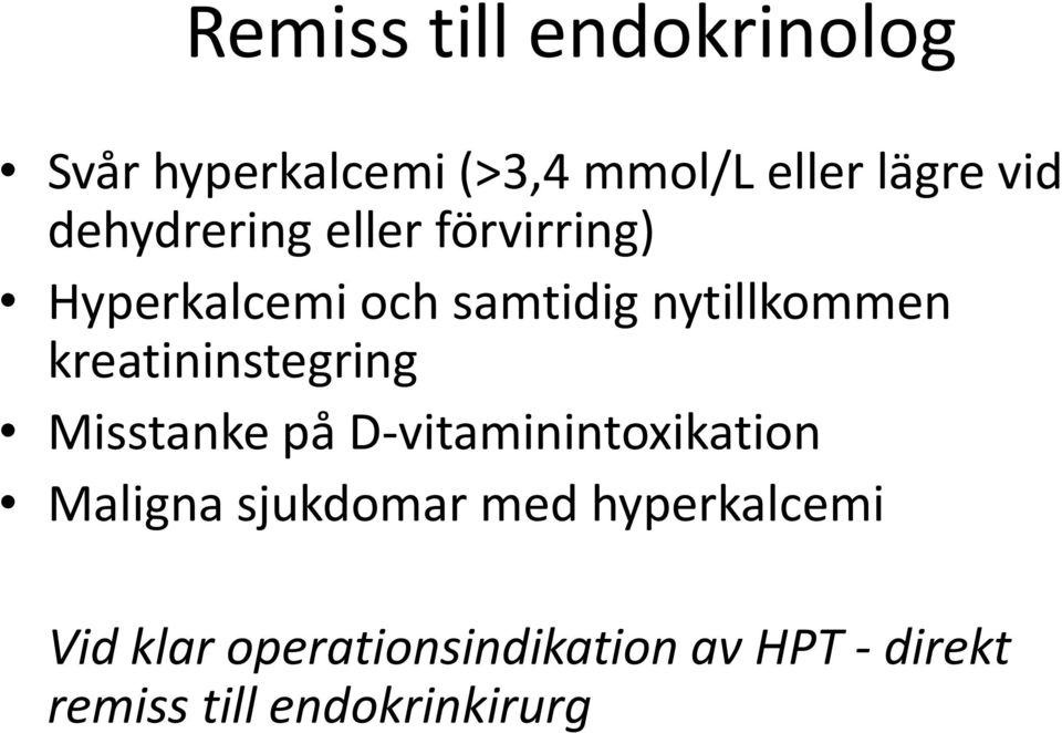kreatininstegring Misstanke på D-vitaminintoxikation Maligna sjukdomar med