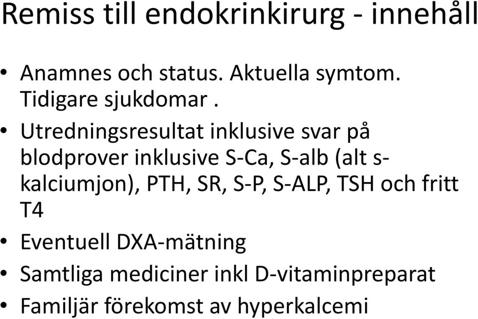 Utredningsresultat inklusive svar på blodprover inklusive S-Ca, S-alb (alt s-