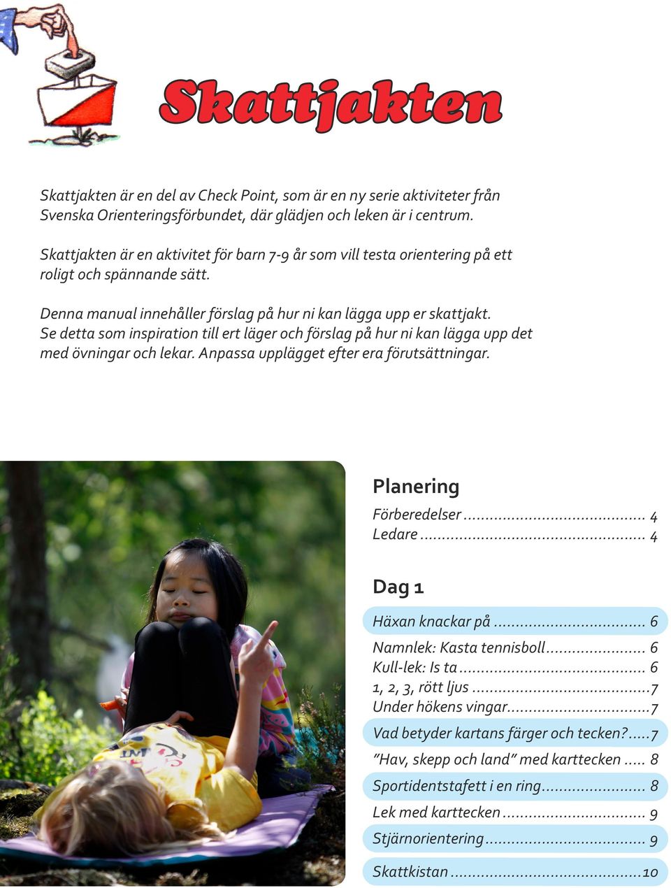 Se detta som inspiration till ert läger och förslag på hur ni kan lägga upp det med övningar och lekar. Anpassa upplägget efter era förutsättningar. Planering Förberedelser... 4 Ledare.