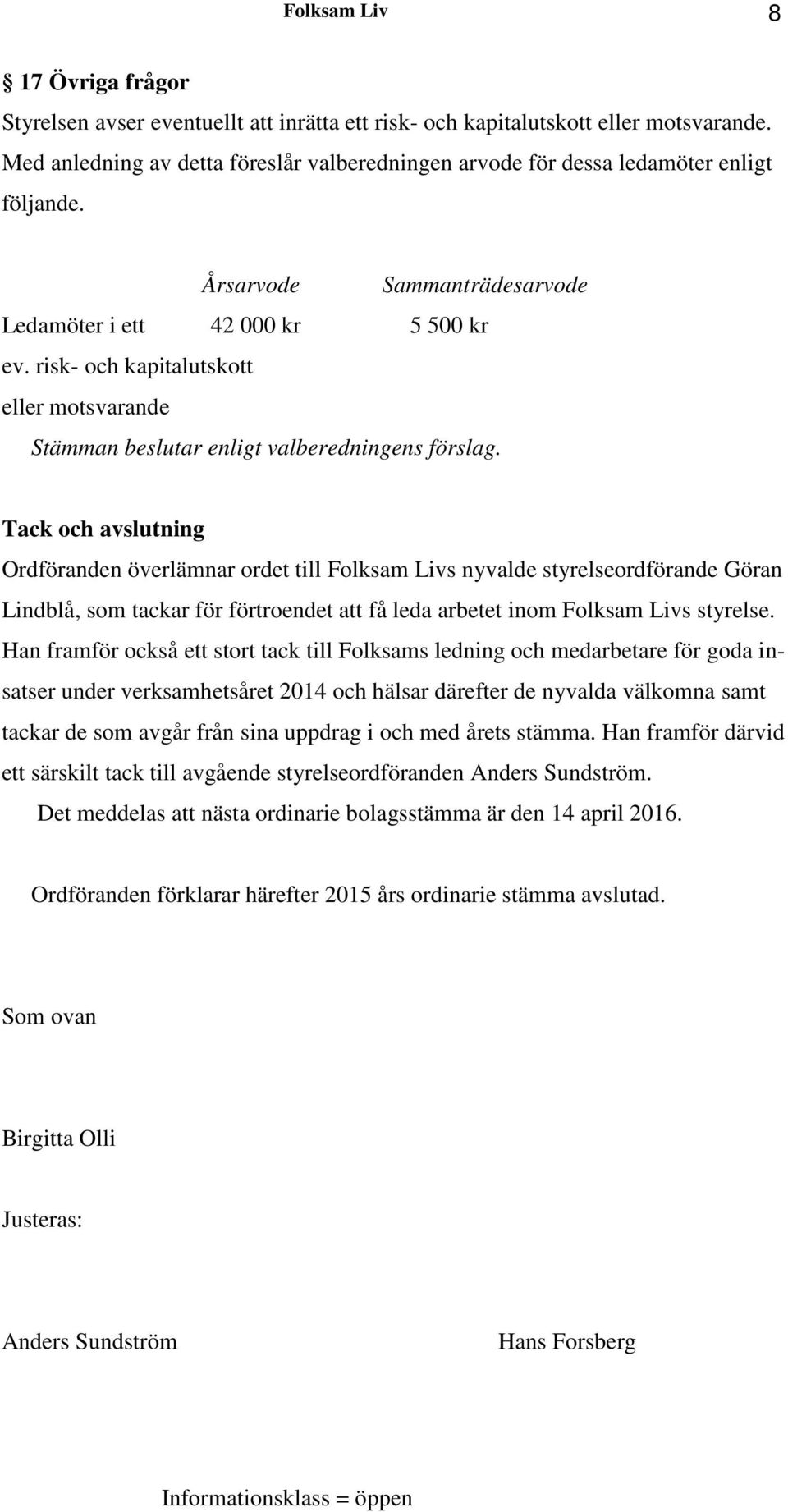 risk- och kapitalutskott eller motsvarande Stämman beslutar enligt valberedningens förslag.