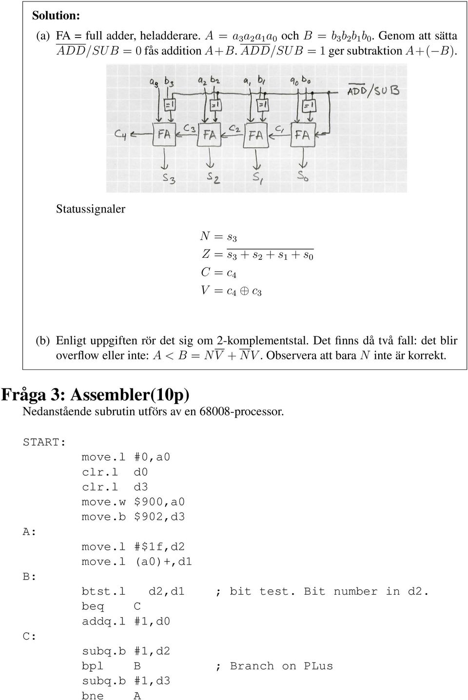 Det finns då två fall: det blir overflow eller inte: A < B = NV + NV. Observera att bara N inte är korrekt.