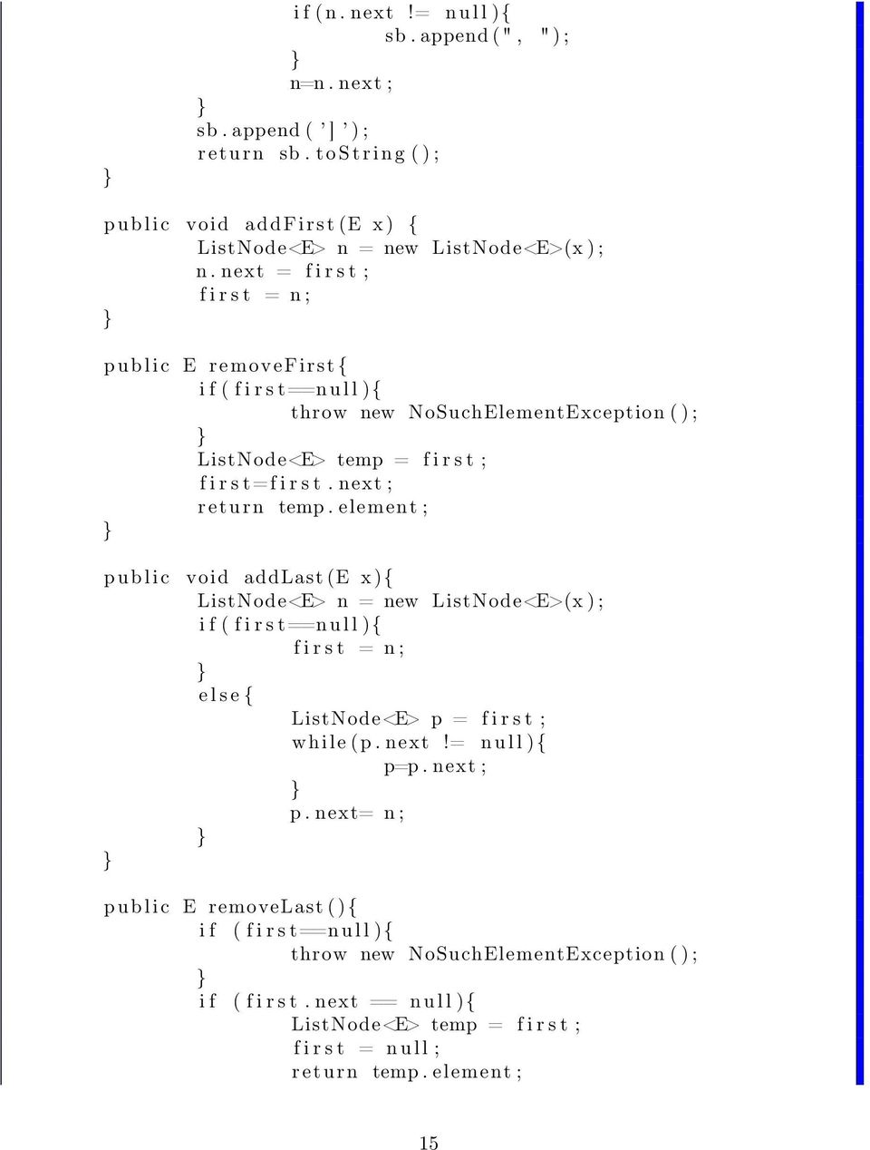 next ; r eturn temp. element ; p u b l i c void addlast (E x ){ ListNode<E> n = new ListNode<E>(x ) ; i f ( f i r s t==n u l l ){ f i r s t = n ; e l s e { ListNode<E> p = f i r s t ; while ( p. next!