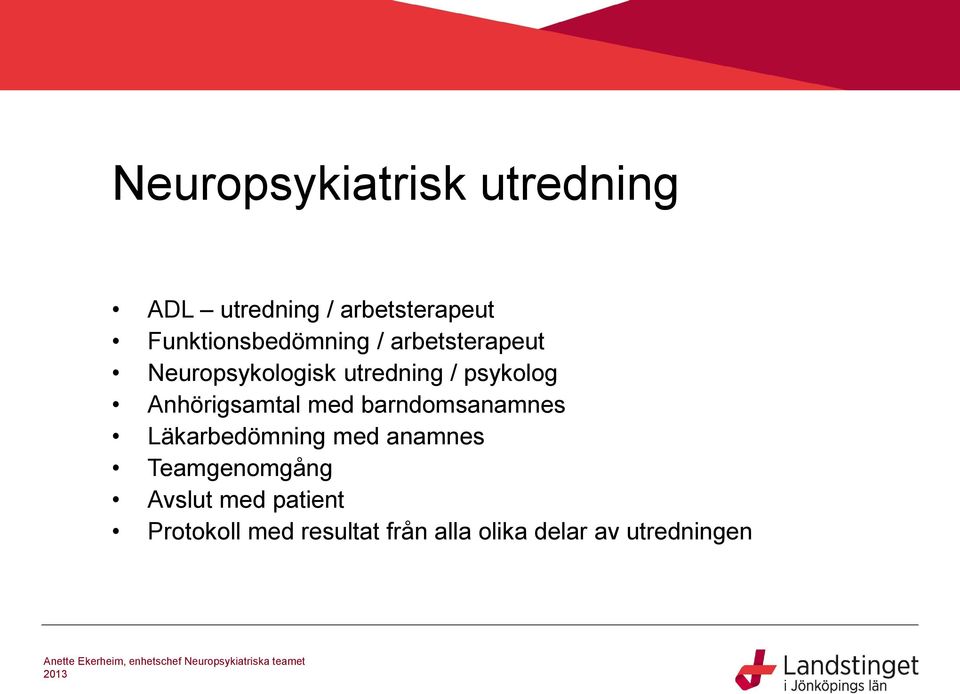 psykolog Anhörigsamtal med barndomsanamnes Läkarbedömning med anamnes