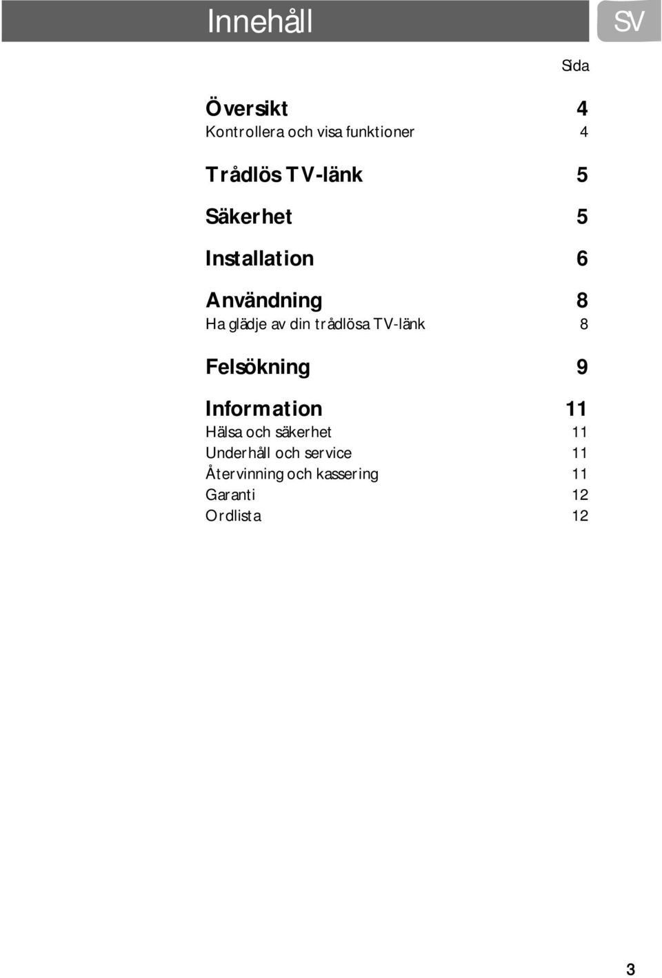 trådlösa TV-länk 8 Felsökning 9 Information 11 Hälsa och säkerhet 11