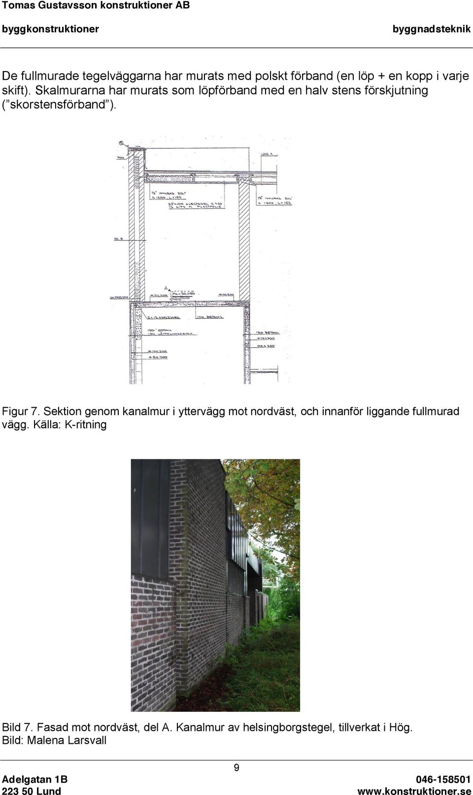 Sektion genom kanalmur i yttervägg mot nordväst, och innanför liggande fullmurad vägg.