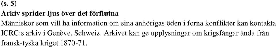 kan kontakta ICRC:s arkiv i Genève, Schweiz.