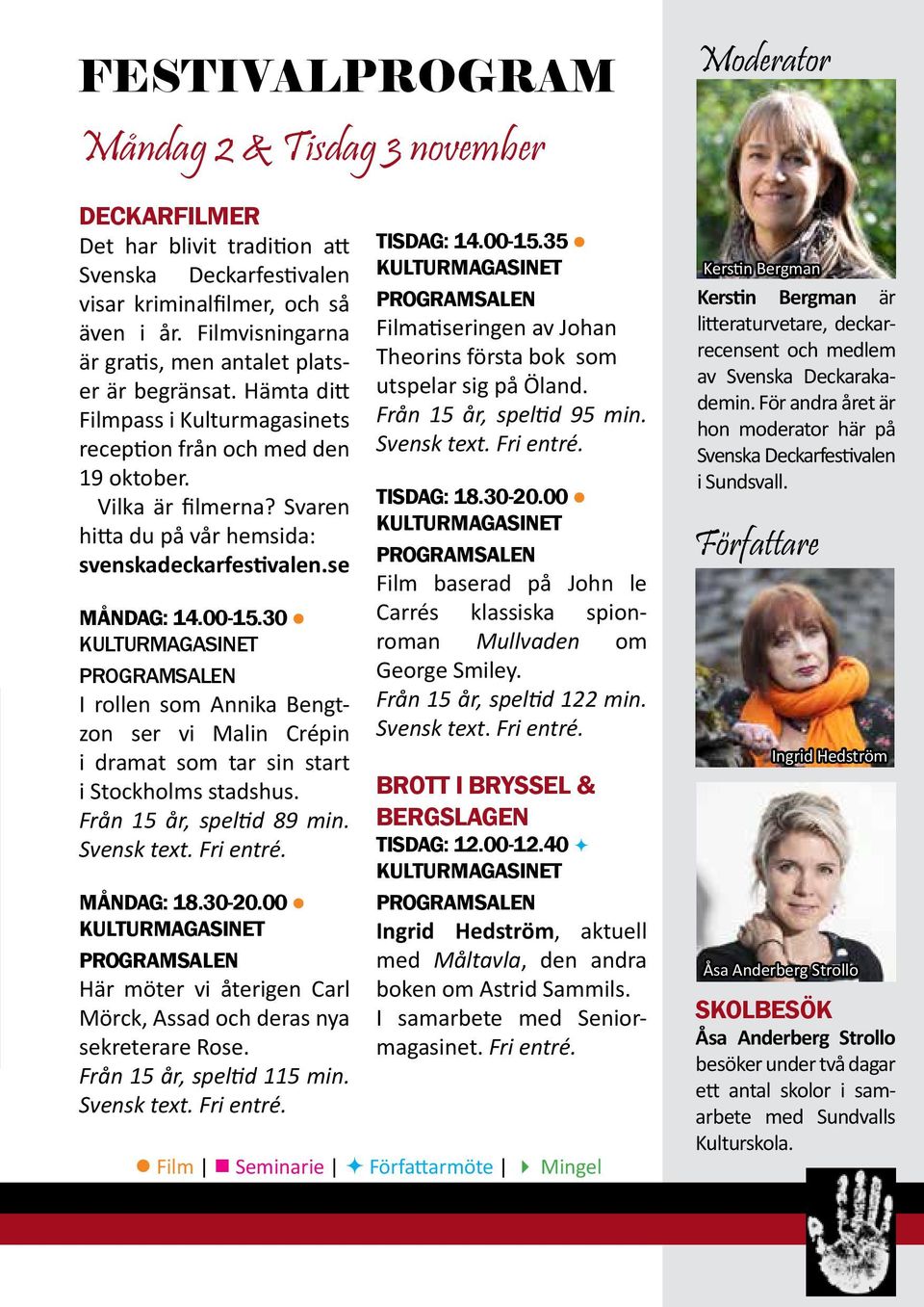 se Måndag: 14.00-15.30 I rollen som Annika Bengtzon ser vi Malin Crépin i dramat som tar sin start i Stockholms stadshus. Från 15 år, speltid 89 min. Svensk text. Fri entré. Måndag: 18.30-20.