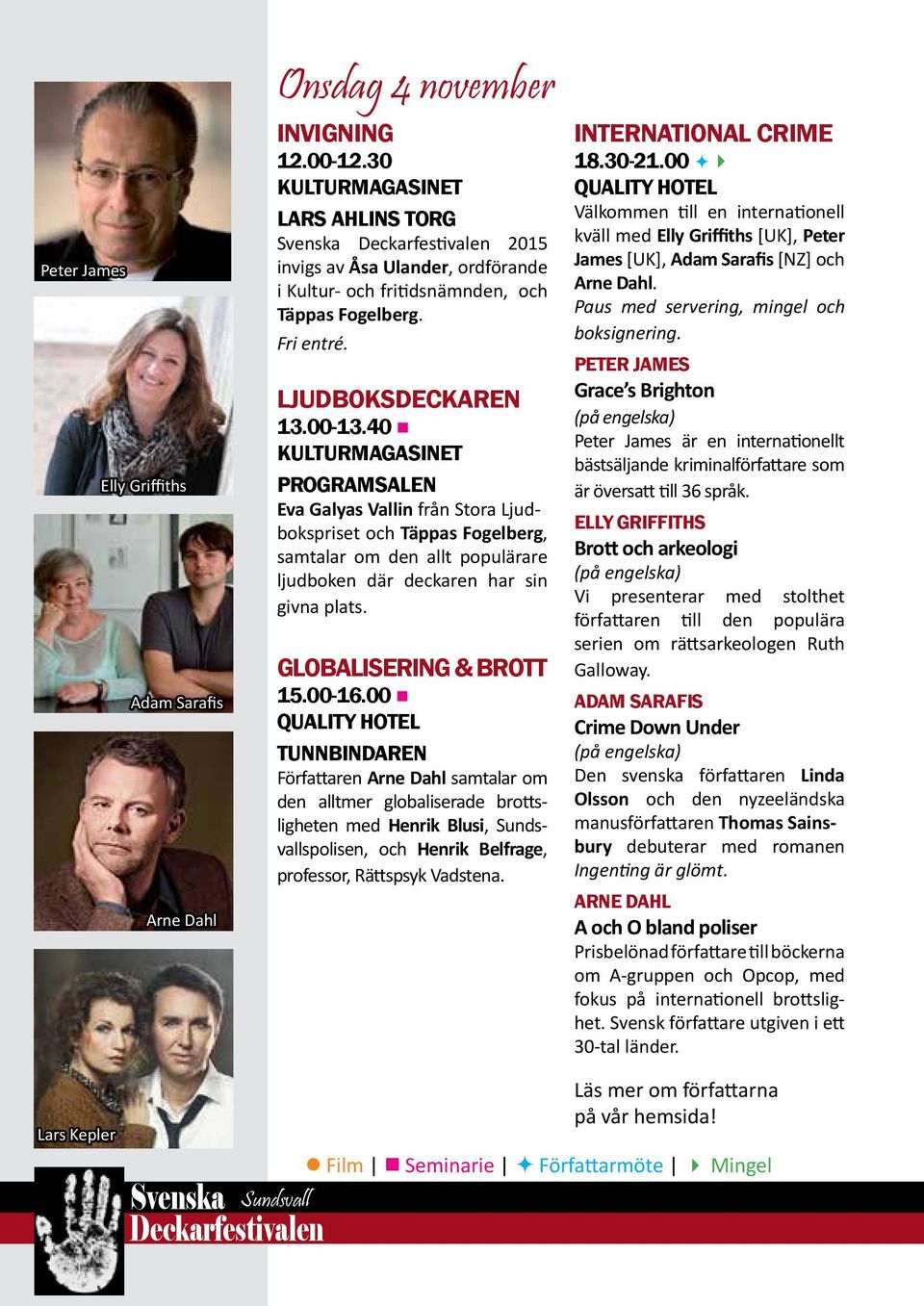 40 Eva Galyas Vallin från Stora Ljudbokspriset och Täppas Fogelberg, samtalar om den allt populärare ljudboken där deckaren har sin givna plats. GLOBALISERING & BROTT 15.00-16.
