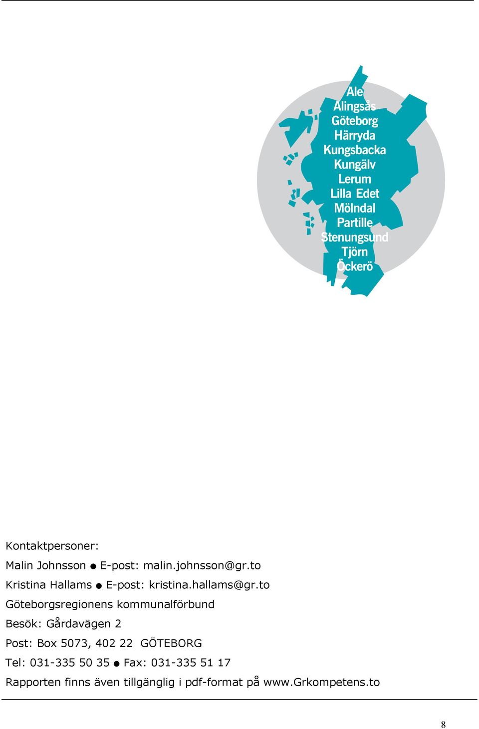 to Göteborgsregionens kommunalförbund Besök: Gårdavägen 2 Post: Box 5073,