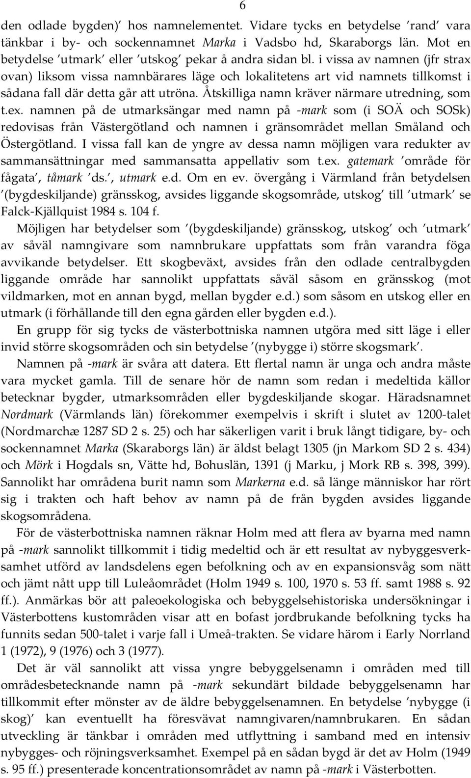 namnen på de utmarksängar med namn på mark som (i SOÄ och SOSk) redovisas från Västergötland och namnen i gränsområdet mellan Småland och Östergötland.