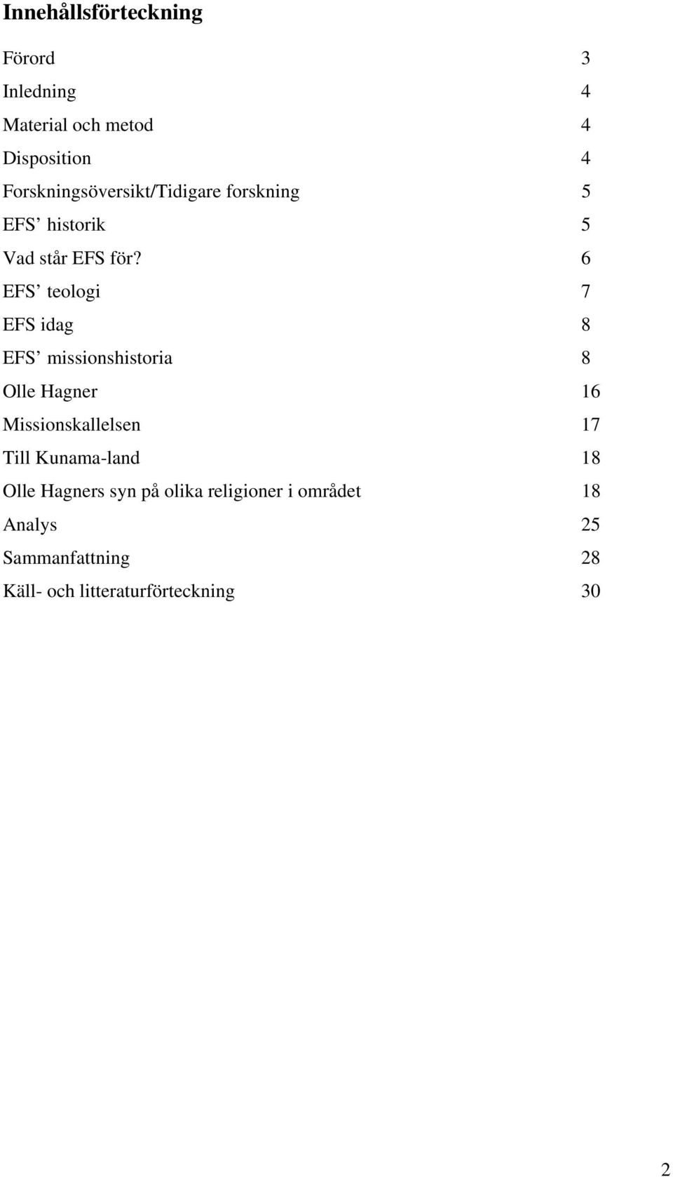 6 EFS teologi 7 EFS idag 8 EFS missionshistoria 8 Olle Hagner 16 Missionskallelsen 17 Till