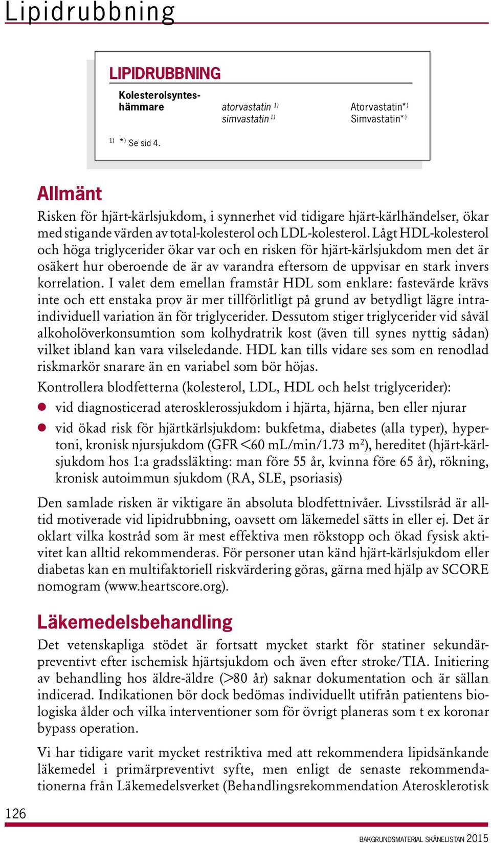 Lågt HDL-kolesterol och höga triglycerider ökar var och en risken för hjärt-kärlsjukdom men det är osäkert hur oberoende de är av varandra eftersom de uppvisar en stark invers korrelation.