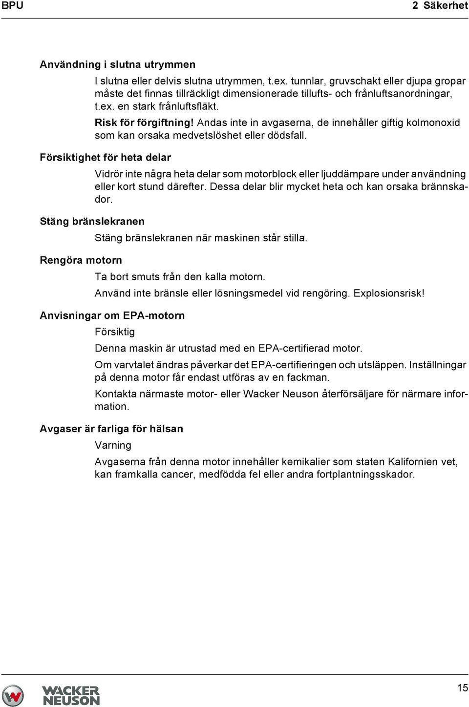Andas inte in avgaserna, de innehåller giftig kolmonoxid som kan orsaka medvetslöshet eller dödsfall.