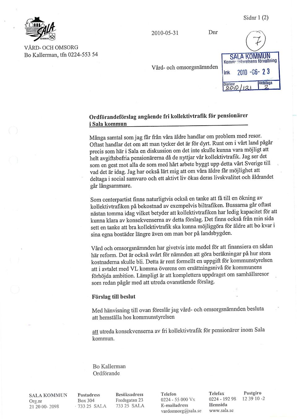 Runt om i vårt land pågår precis som här i Sala en diskussion om det inte skulle kunna vara möjligt att helt avgiftsbefria pensionärerna då de nyttjar vår kollektivtrafik.