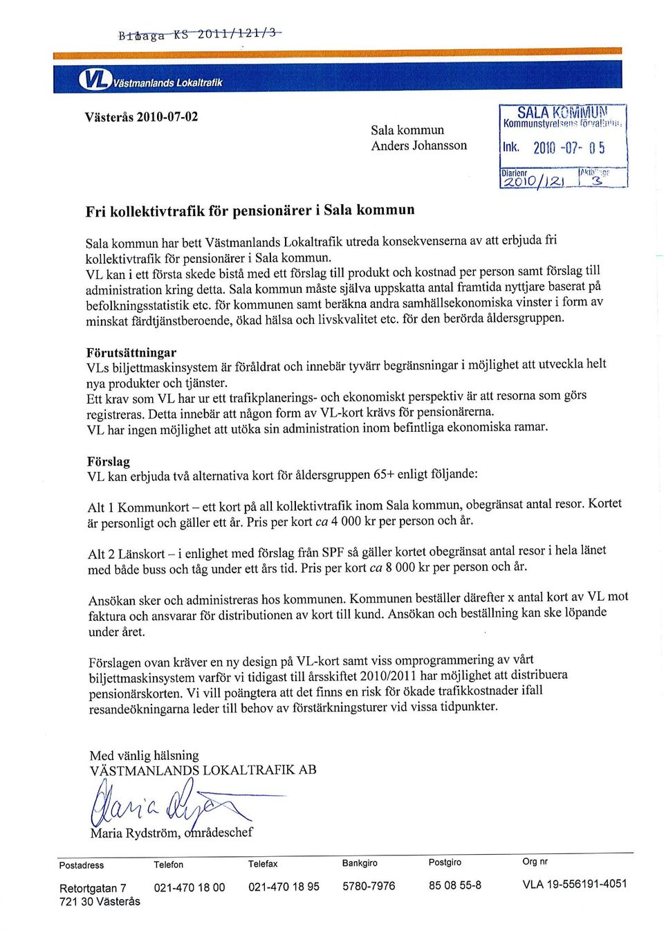 VL kan i ett första skede bistå med ett förslag till produkt och kostnad per person samt förslag till administration kring detta.