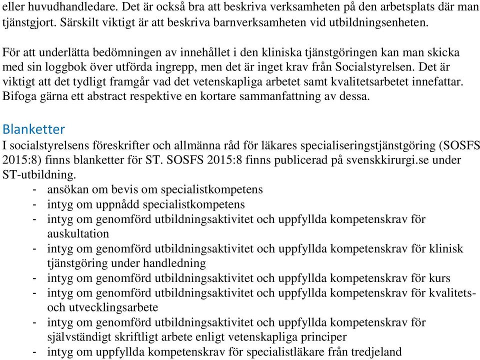 Det är viktigt att det tydligt framgår vad det vetenskapliga arbetet samt kvalitetsarbetet innefattar. Bifoga gärna ett abstract respektive en kortare sammanfattning av dessa.