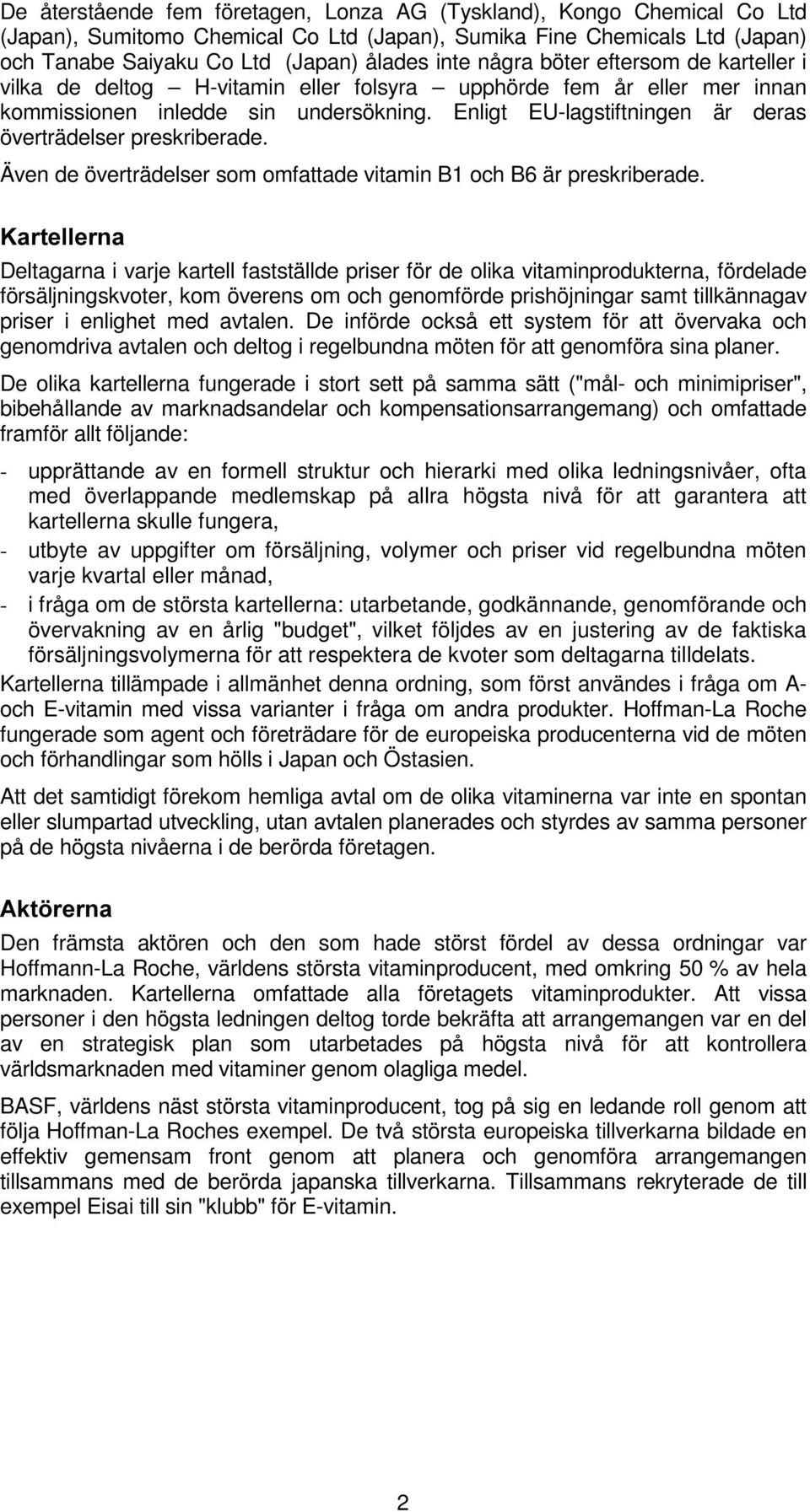 Enligt EU-lagstiftningen är deras överträdelser preskriberade. Även de överträdelser som omfattade vitamin B1 och B6 är preskriberade.