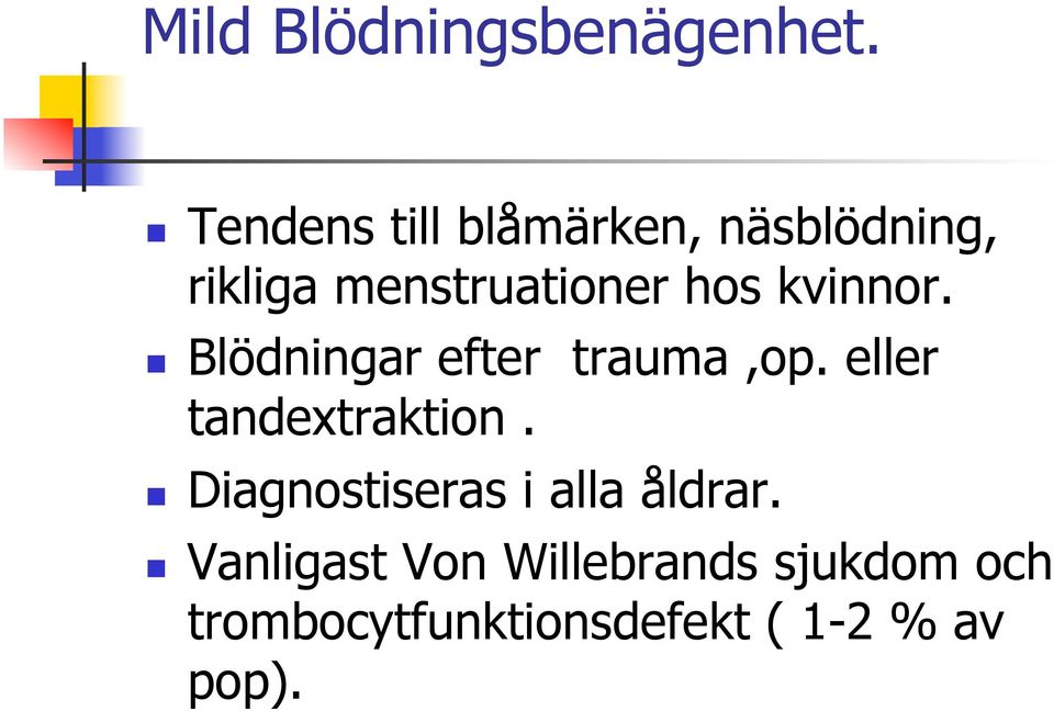 kvinnor. Blödningar efter trauma,op. eller tandextraktion.