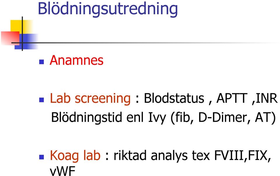 Blödningstid enl Ivy (fib, D-Dimer,