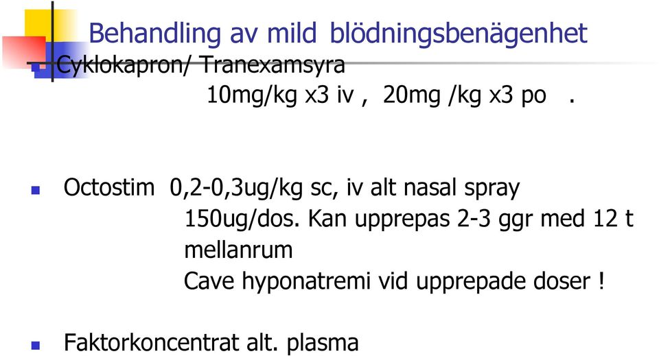 Octostim 0,2-0,3ug/kg sc, iv alt nasal spray 150ug/dos.