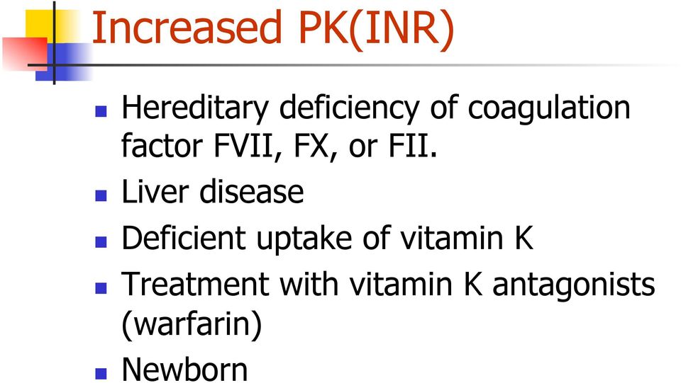 Liver disease Deficient uptake of vitamin K