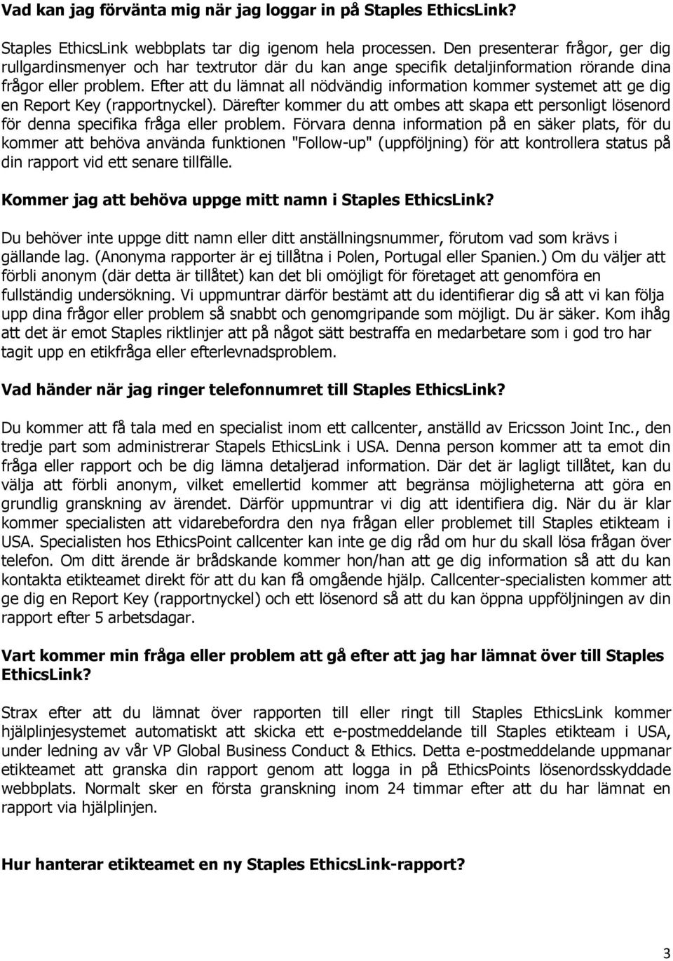 Efter att du lämnat all nödvändig information kommer systemet att ge dig en Report Key (rapportnyckel).
