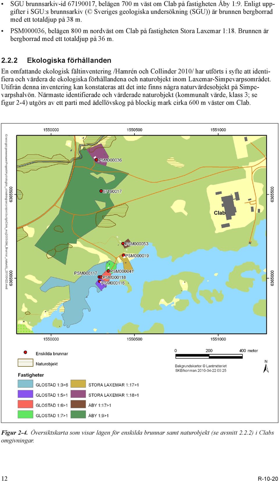 PSM000036, belägen 800 m nordväst om Clab på fastigheten Stora Laxemar 1:18. Brunnen är bergborrad med ett totaldjup på 36 m. 2.