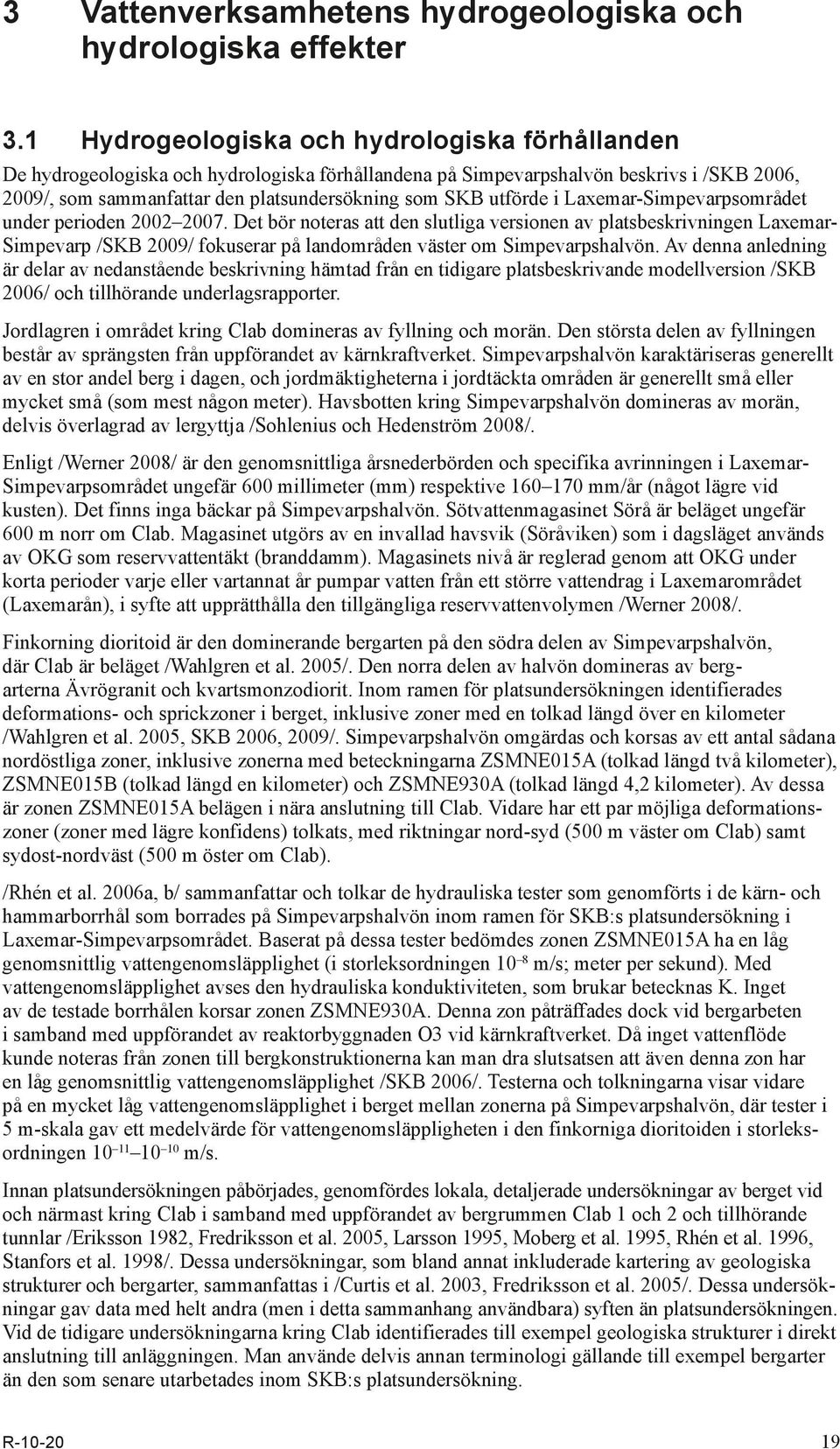 utförde i Laxemar-Simpevarpsområdet under perioden 2002 2007.