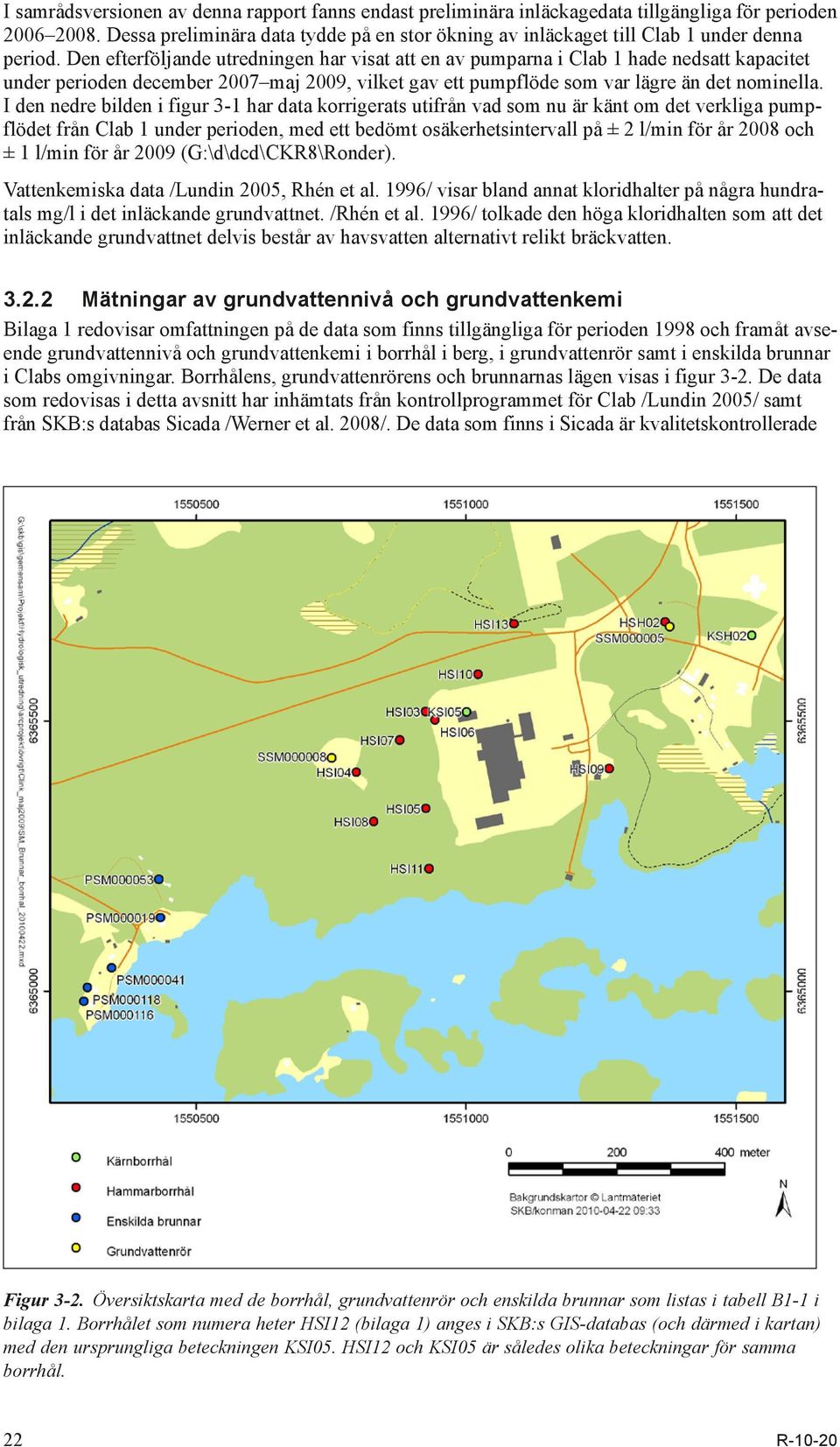 Den efterföljande utredningen har visat att en av pumparna i Clab 1 hade nedsatt kapacitet under perioden december 2007 maj 2009, vilket gav ett pumpflöde som var lägre än det nominella.