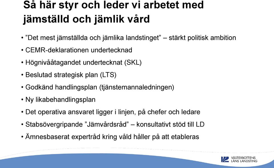 Godkänd handlingsplan (tjänstemannaledningen) Ny likabehandlingsplan Det operativa ansvaret ligger i linjen, på chefer