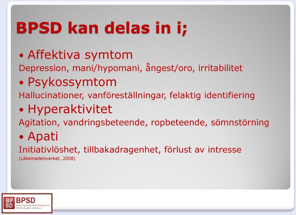 identifiering Hyperaktivitet Agitation, vandringsbeteende, ropbeteende,