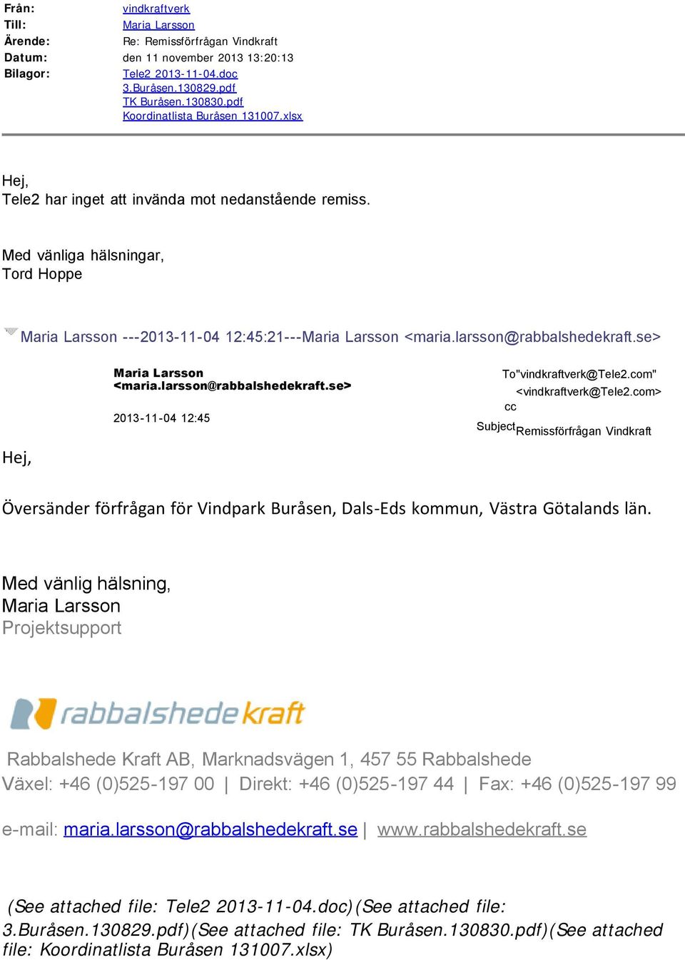 se> <maria.larsson@rabbalshedekraft.se> 2013-11-04 12:45 To"vindkraftverk@Tele2.com" <vindkraftverk@tele2.