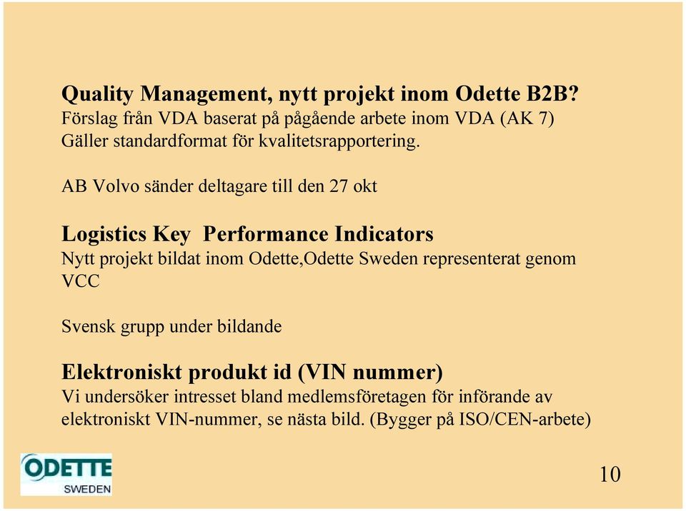 AB Volvo sänder deltagare till den 27 okt Logistics Key Performance Indicators Nytt projekt bildat inom Odette,Odette Sweden