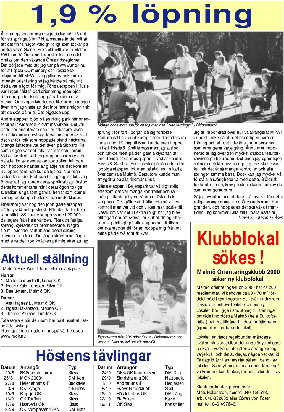 nu för att spela OL-memory och råkade se inbjudan till MPWT. Jag gillar nytänkande och intensiv orientering så jag kände på mig att detta var något för mig.