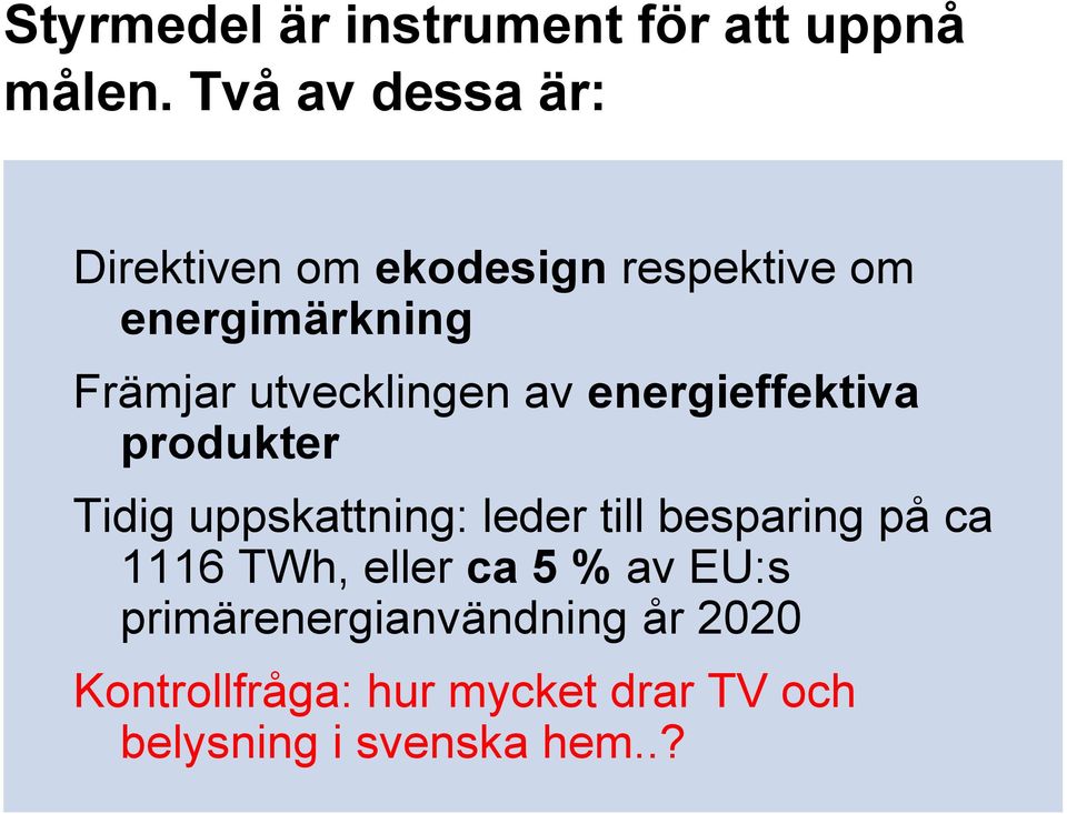 utvecklingen av energieffektiva produkter Tidig uppskattning: leder till besparing