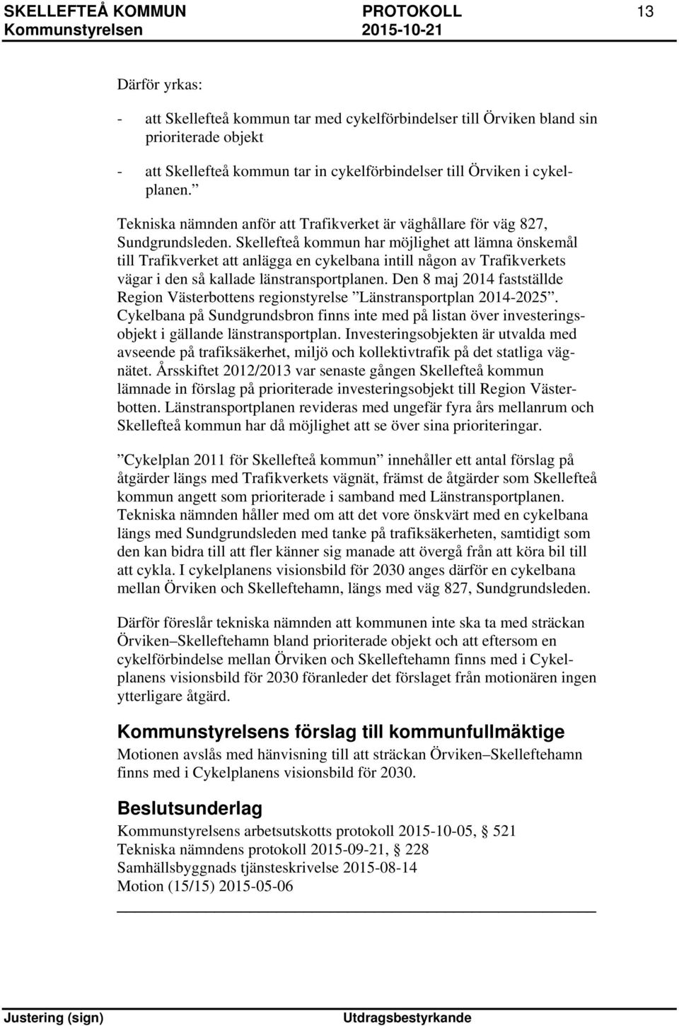 Skellefteå kommun har möjlighet att lämna önskemål till Trafikverket att anlägga en cykelbana intill någon av Trafikverkets vägar i den så kallade länstransportplanen.