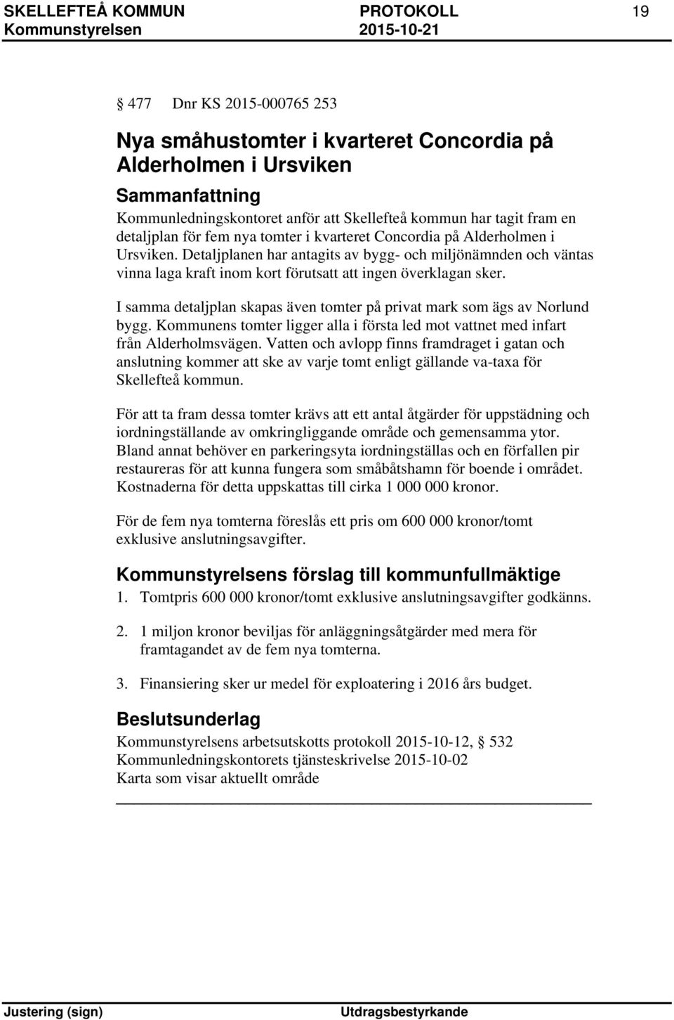 Detaljplanen har antagits av bygg- och miljönämnden och väntas vinna laga kraft inom kort förutsatt att ingen överklagan sker.