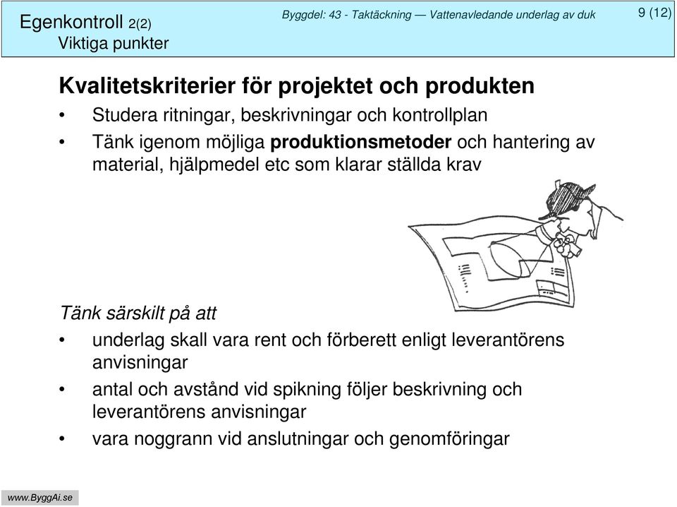 klarar ställda krav Tänk särskilt på att underlag skall vara rent och förberett enligt leverantörens anvisningar