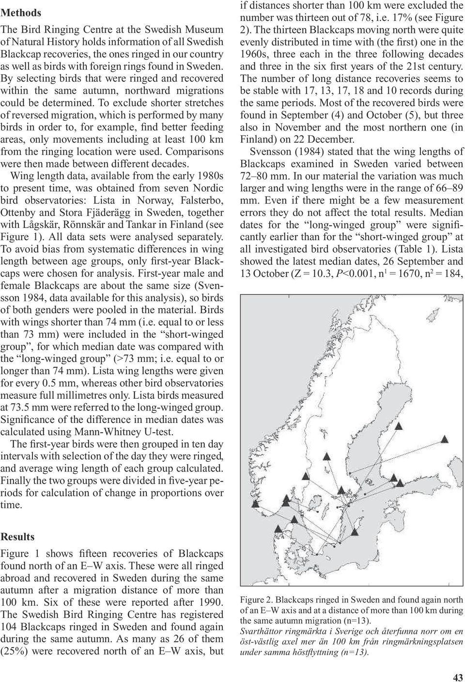 To exclude shorter stretches of reversed migration, which is performed by many birds in order to, for example, find better feeding areas, only movements including at least 100 km from the ringing