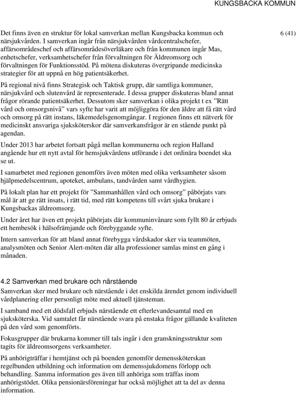 och förvaltningen för Funktionsstöd. På mötena diskuteras övergripande medicinska strategier för att uppnå en hög patientsäkerhet.