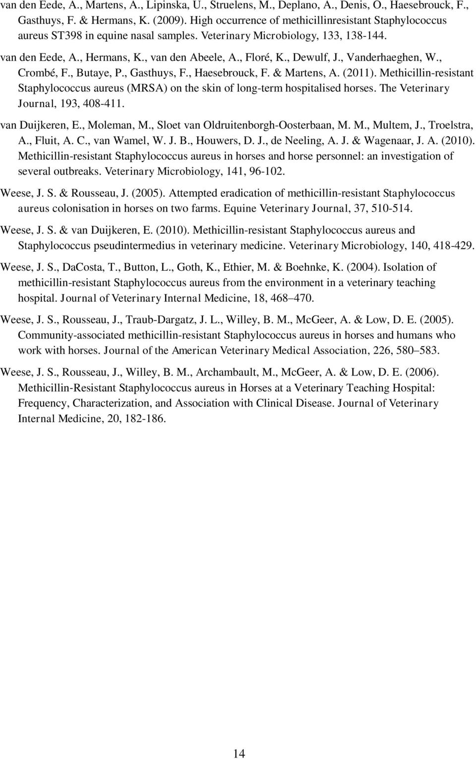 , Dewulf, J., Vanderhaeghen, W., Crombé, F., Butaye, P., Gasthuys, F., Haesebrouck, F. & Martens, A. (2011).