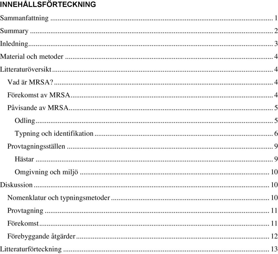 .. 5 Typning och identifikation... 6 Provtagningsställen... 9 Hästar... 9 Omgivning och miljö... 10 Diskussion.
