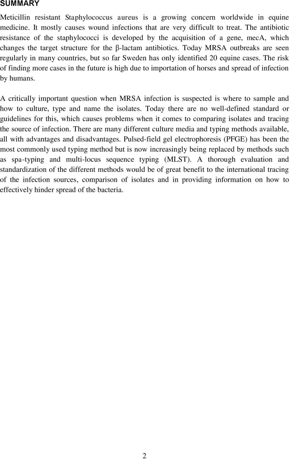 Today MRSA outbreaks are seen regularly in many countries, but so far Sweden has only identified 20 equine cases.