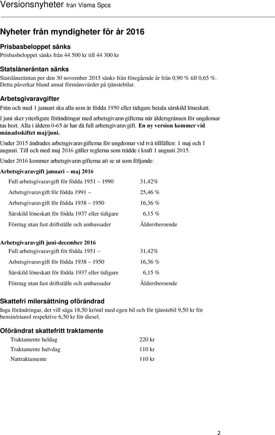 I juni sker ytterligare förändringar med arbetsgivaravgifterna när åldersgränsen för ungdomar tas bort. Alla i åldern 0-65 år har då full arbetsgivaravgift.