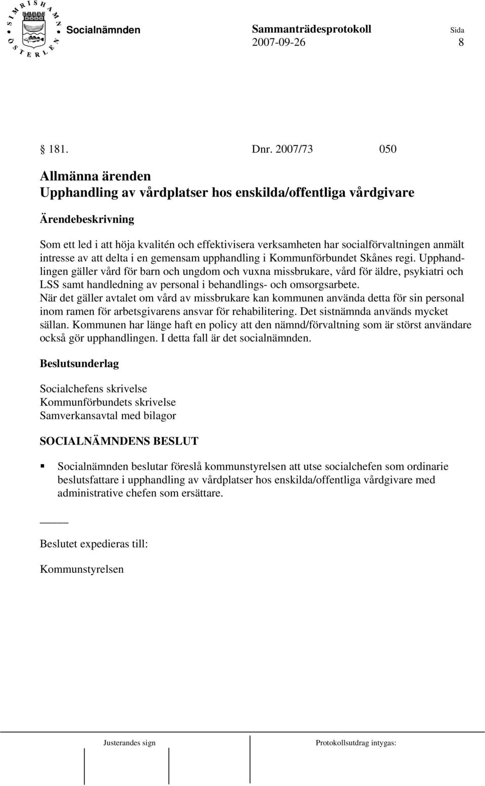 att delta i en gemensam upphandling i Kommunförbundet Skånes regi.