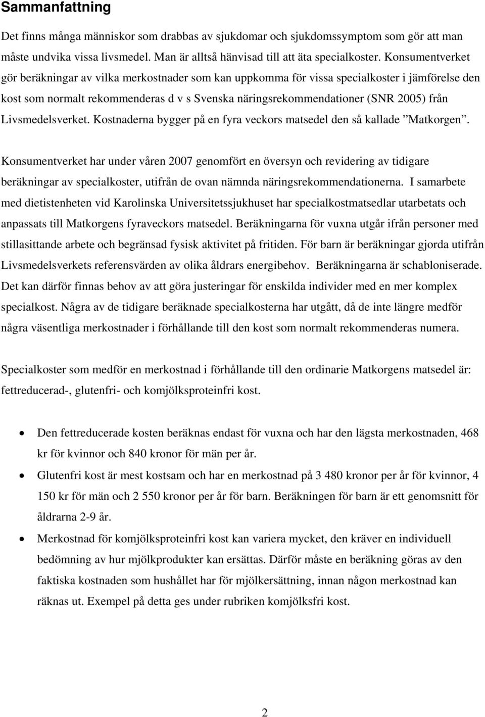 Livsmedelsverket. Kostnaderna bygger på en fyra veckors matsedel den så kallade Matkorgen.