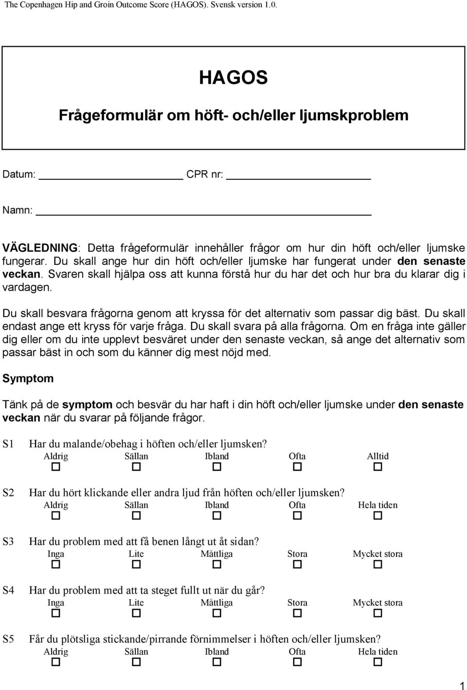 Du skall besvara frågorna genom att kryssa för det alternativ som passar dig bäst. Du skall endast ange ett kryss för varje fråga. Du skall svara på alla frågorna.