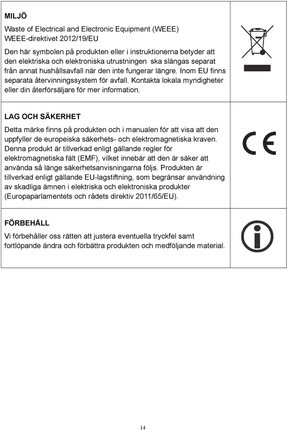 LAG OCH SÄKERHET Detta märke finns på produkten och i manualen för att visa att den uppfyller de europeiska säkerhets- och elektromagnetiska kraven.